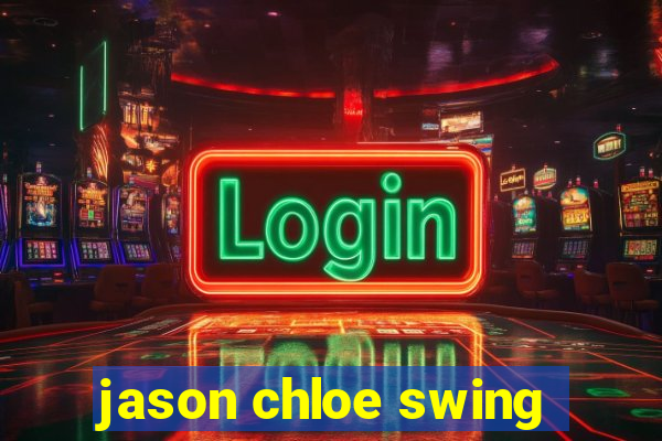 jason chloe swing